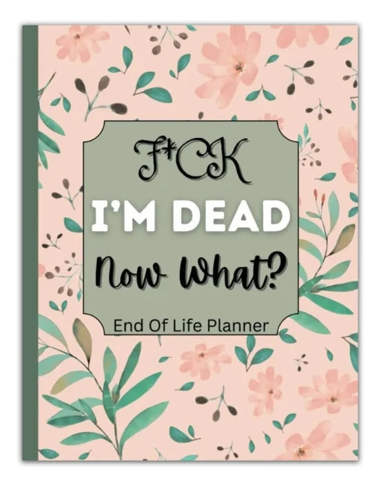 Fuck I'm Dead, End Of Life Planner